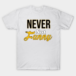 Never not funny T-Shirt